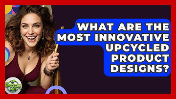 What Are The Most Innovative Upcycled Product Designs? - The Upcycle Lab