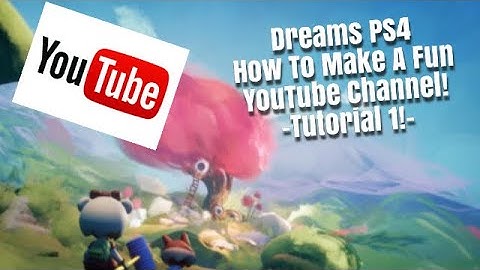Dreams Ps4 How To Make A YouTube Channel! #1 - YouTube Tutorial 2020