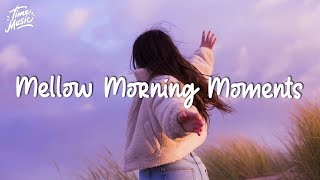 Morning Vibes 🌸 Song to make you feel better mood ~ Chill Songs Playlist