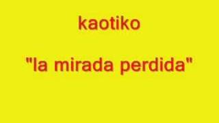 Video thumbnail of "kaotiko "la mirada perdida""