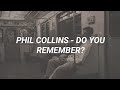 Phil Collins - Do you remember? (lyrics/letra) | Xhyo