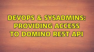 DevOps & SysAdmins: providing access to Domino REST API Wealth