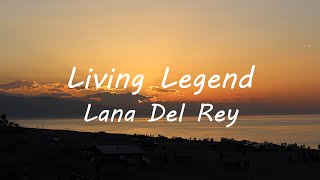 Lana Del Rey - Living Legend (Lyrics)