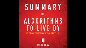 Summary of Algorithms to Live By by Brian Christian and Tom Griffiths Audiobook by Instaread