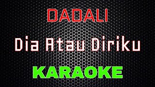 Dadali - Dia Atau Diriku [Karaoke] | LMusical