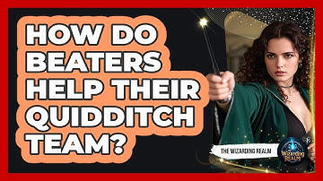 How Do Beaters Help Their Quidditch Team?