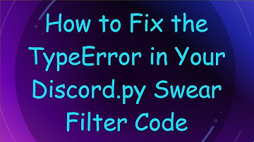 How to Fix the TypeError in Your Discord.py Swear Filter Code