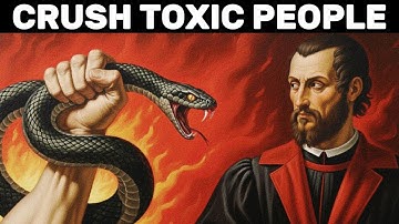 How Machiavelli Would Destroy Toxic People — 7 Cold Laws of Strategy