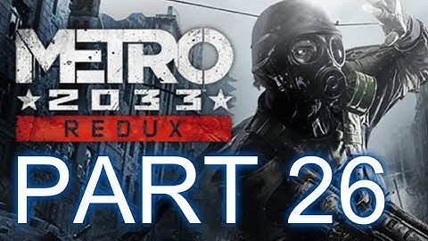 Metro 2033 Redux - Gameplay Walkthrough - Part 26