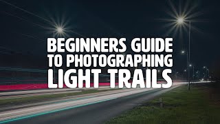 Long exposure light trails made simple + editing tips