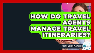 How Do Travel Agents Manage Travel Itineraries? - Travel Agents Playbook