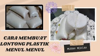 CARA MEMBUAT LONTONG PLASTIK MENUL MENUL