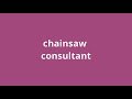 what is the meaning of chainsaw consultant.