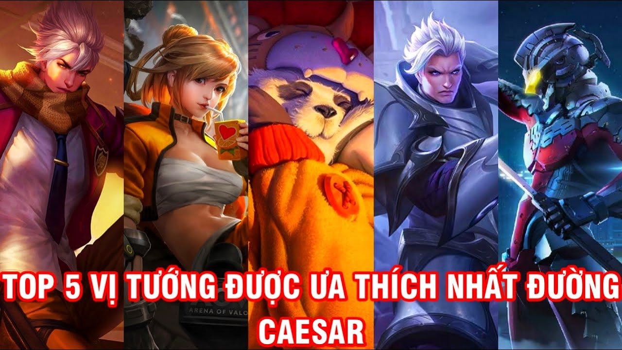 Top 5 Vị Tướng Được Ưa Thích Nhất Đường Caesar | Liên Quân 2022