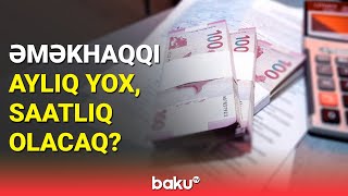 Əməkhaqqı ilə bağlı dəyişiklik maaşlara təsir edəcək? | Əhalinin diqqətinə