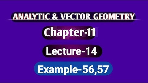 Analytic & Vector Geometry Chapter-11 Example-56,57 Lecture-14 ||Vector in plane and space bangla ||