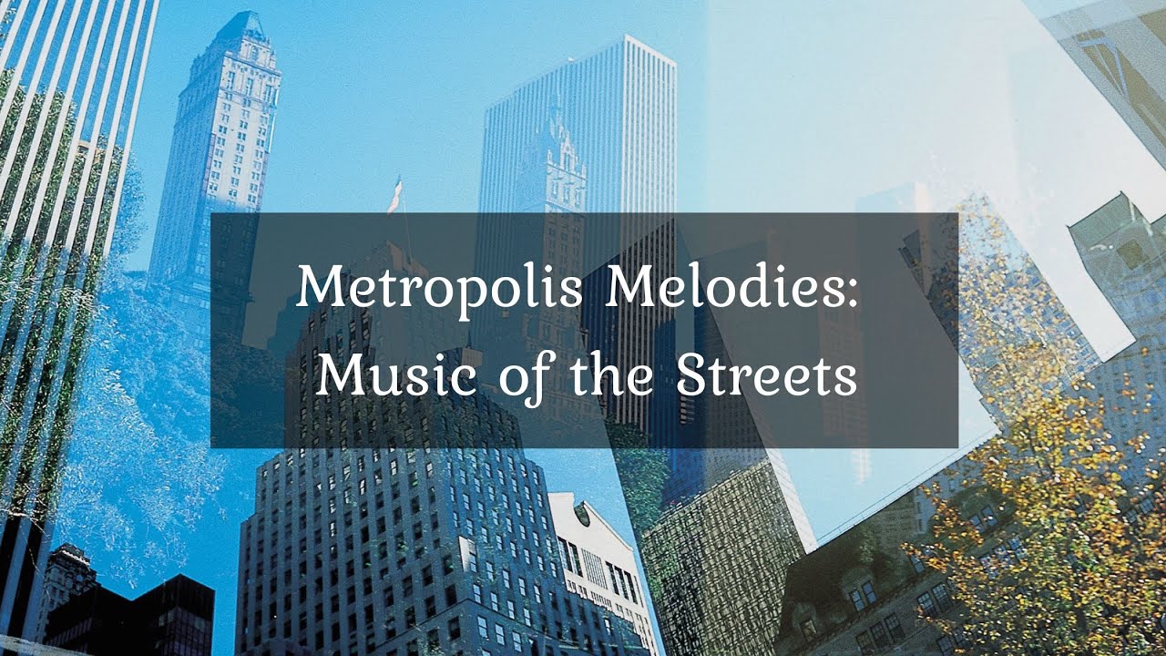 Metropolis Melodies: Music of the Streets • 4k Video UltraHD
