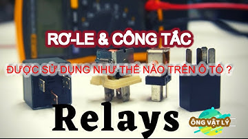 [Điện Ô TÔ Cơ Bản 3] SWITCH & RELAY - Được sử dụng trên Ô TÔ như thế nào?