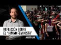 Sobre el "himno [memeable] feminista" - Agustín Laje