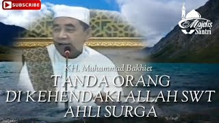 TANDA ORANG YANG DI KEHENDAKI ALLAH SWT AHLI SURGA ( KH.Muhammad Bakhiet)