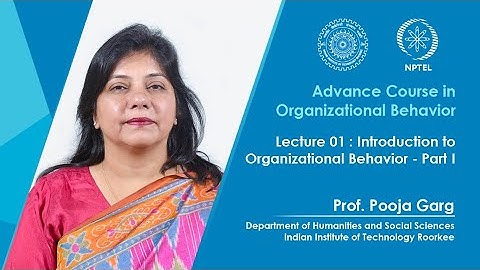 Lecture 01 : Introduction to Organizational Behavior : Part I