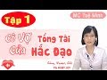 Cô Vợ Bác Sĩ Của Tổng Tài Hắc Đạo [ Tập 1] | Truyện Ngôn Tình Hắc Bang Hay Nhất | MC Tuệ Minh