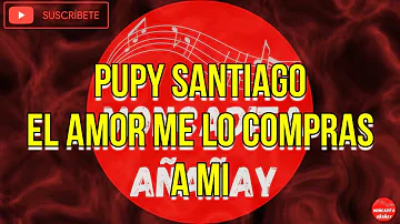 El amor me lo compras a mi - Pupy Santiago - Letra - MONCADITA SALSA CON LETRA