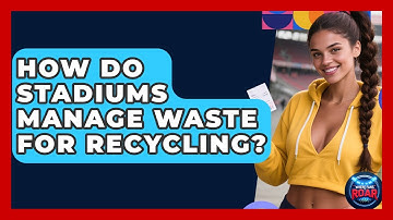 How Do Stadiums Manage Waste For Recycling? - Where the Fans Roar