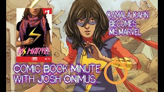 Comic Book Minute with Josh Onimus: Ms. Marvel #1 (Kamala Kahn becomes Ms. Marvel!)