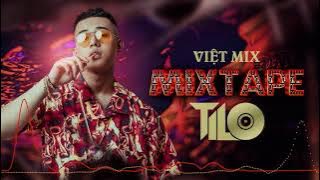 Mixtape - Việt Mix Sung Tươi Part 1 - TILO Mix