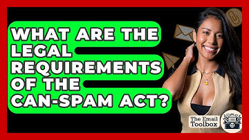 What Are The Legal Requirements Of The CAN-SPAM Act? - TheEmailToolbox.com