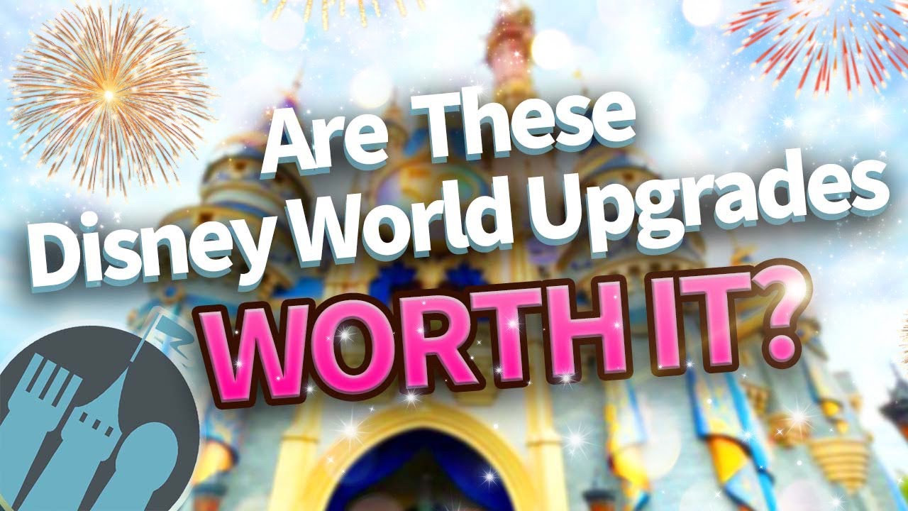 Are These Disney World Upgrades Worth It?