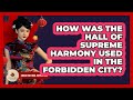 How Was The Hall Of Supreme Harmony Used In The Forbidden City? - China Cultural Expedition