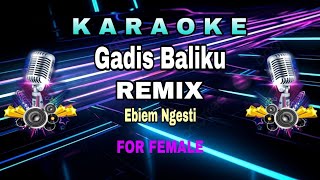 Karaoke DJ Gadis Baliku Remix for female | Ebiem Ngesti | Kulihat Kupandang Sekeliling