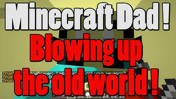 Minecraft Dad E107 "Blowing up the Old World" (MCD Server)
