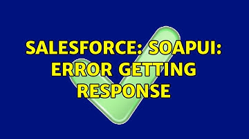 Salesforce: SoapUI: Error getting response
