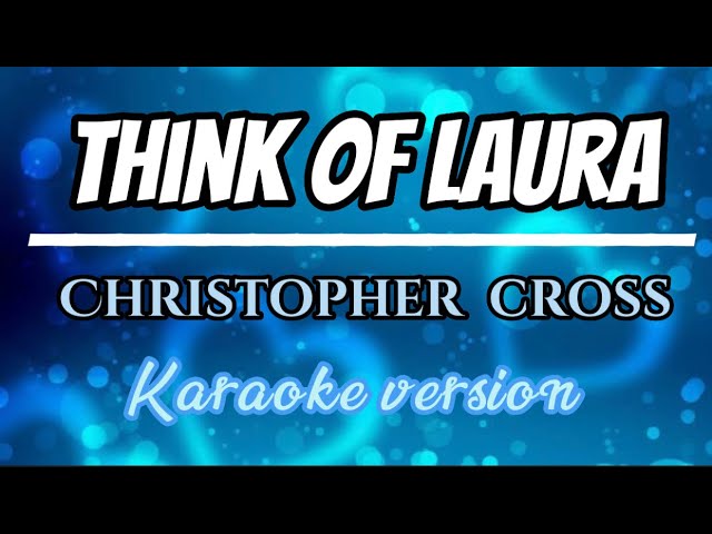 Think of Laura / Christopher cross (karaoke version)