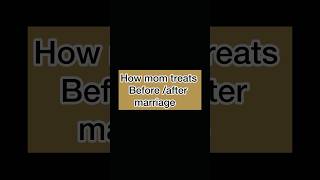 Different behavior of mom before /after marriage #shorts #youtube