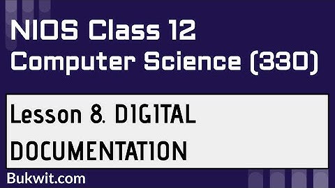 NIOS Class 12 Computer Science (330): LESSON 8. DIGITAL DOCUMENTATION