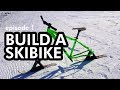 Building a SKI BIKE