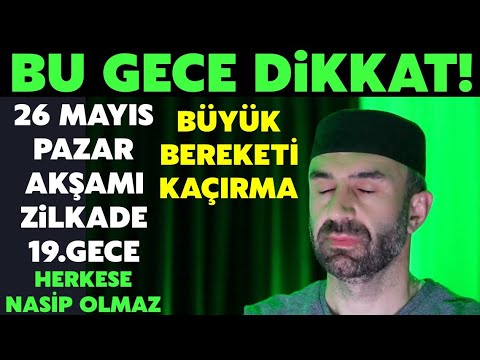 Bu Gece Dikkat!  26 Mayıs Pazar'ı Pazartesi'ye Bağlayan Zilkade 19.Gece Duası! Herkese Nasip Olmaz..