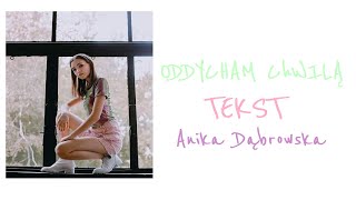 AniKa Dąbrowska - Oddycham Chwilą - TEKST