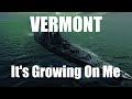 Vermont - Growing On Me