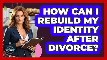How Can I Rebuild My Identity After Divorce? - Get Divorce Answers