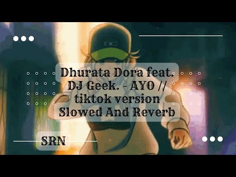 Ayo Dhurata Dora Tiktok Remix - Slowed And Reverb - Srn