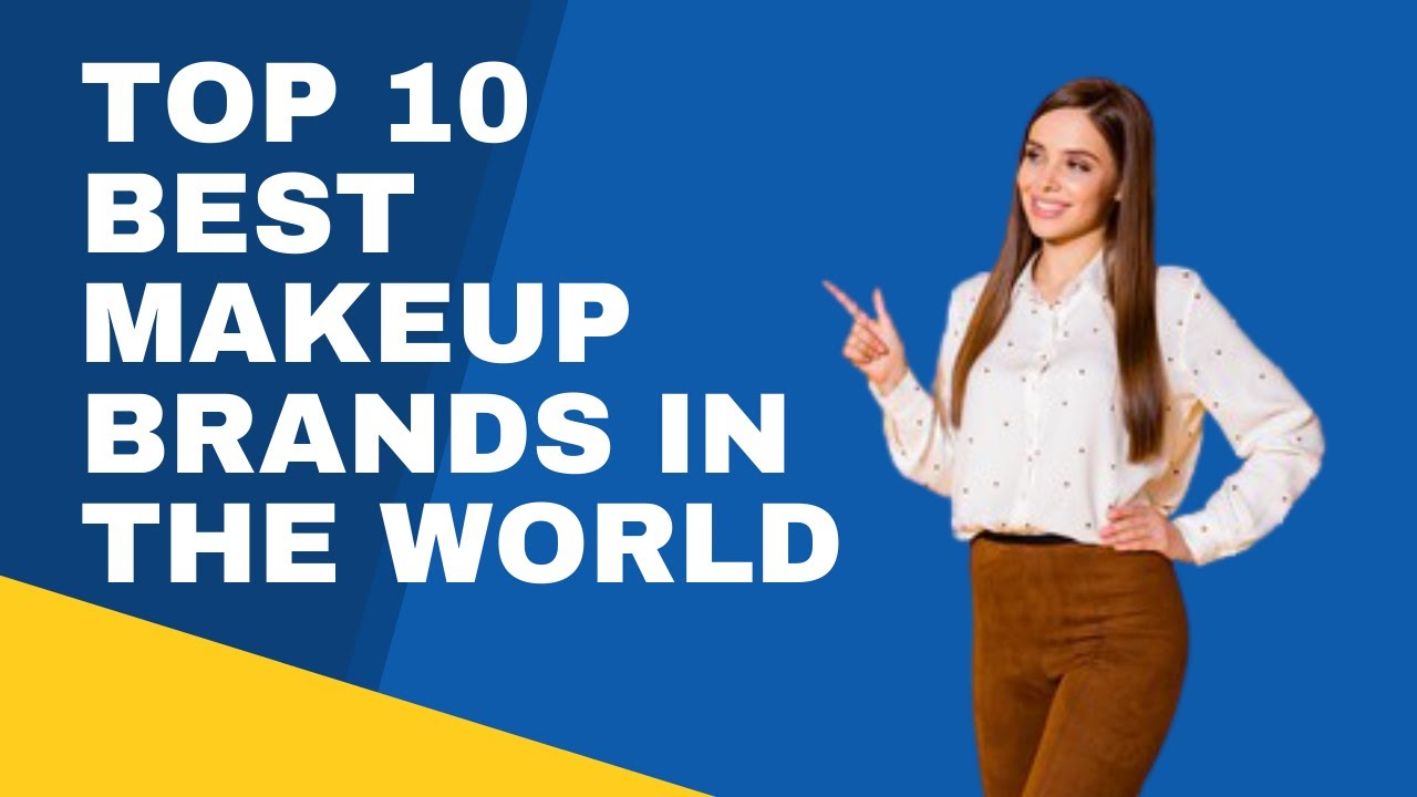 Top 10 Best Makeup Brands In The World / Most famous brand YouTube