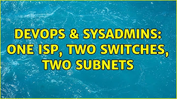 DevOps & SysAdmins: One ISP, two switches, two subnets (2 Solutions!!)