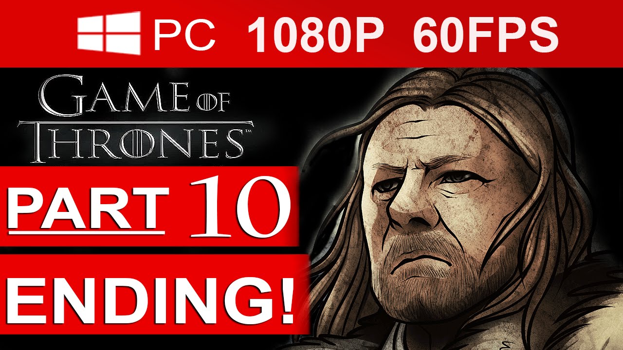 Game Of Thrones Episode 1 Ending Walkthrough Part 10 [1080p HD 60FPS] Game Of Thrones Gameplay
