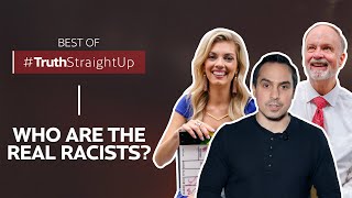 BEST OF #TruthStraightUp: Who are the real racists?