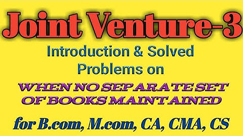 Joint Venture: 3 NO Separate Books of Accounts Method for B.com, M.com, BBA, MBA, CA, CMA, CS.